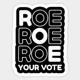 Pro Roe Pro Choice Roe Roe Roe Your Vote Feminist Sticker